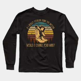 If I Really Coulda Hung The Moon Would It Change Your Mind Boot Western Long Sleeve T-Shirt